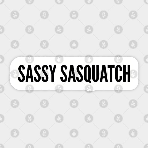 Cute - Sassy Sasquatch - Funny Joke Statement Humor Slogan Sticker by sillyslogans